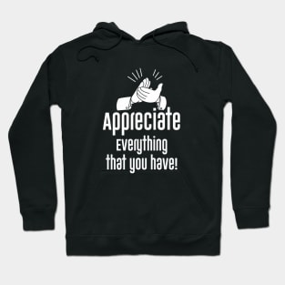 Appreciate everything, That you have. Hoodie